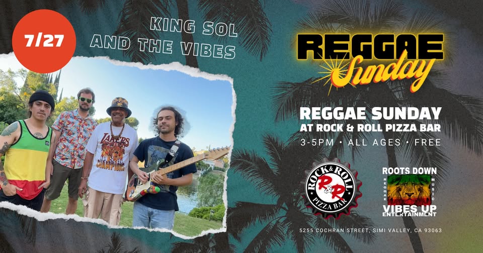 July 27th, 2025, King Sol and the Vibes are playing reggae at Rock n Roll Pizza for Reggae Sunday in Simi Valley.