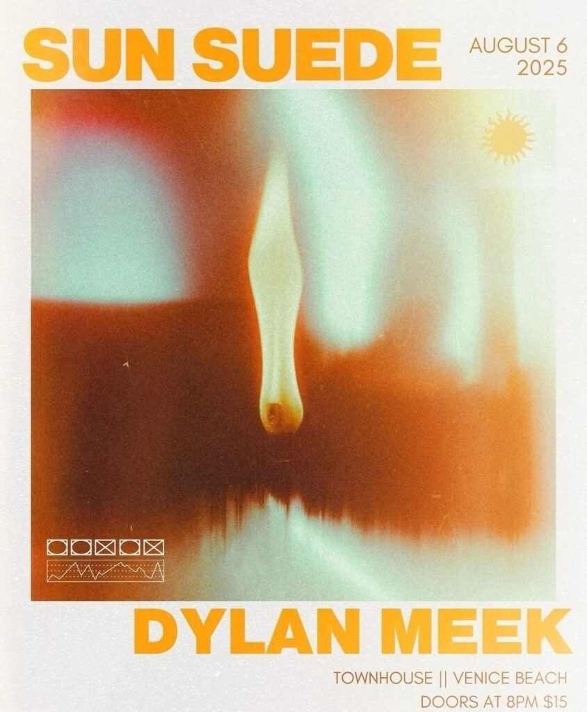 Dylan Meek, Sun Suede at the Townhouse Venice